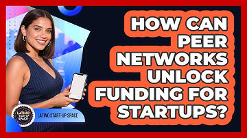 How Can Peer Networks Unlock Funding For Startups? - Latino Start Up Space