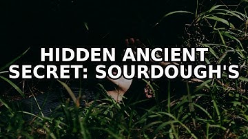 The Ancient Secret: Sourdough