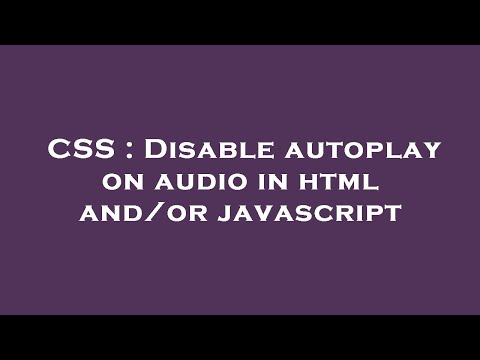 CSS : Disable autoplay on audio in html and/or javascript