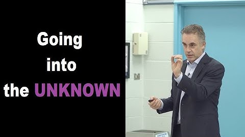 Jordan Peterson - Going into The Unknown