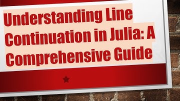 Understanding Line Continuation in Julia: A Comprehensive Guide