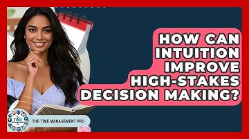 How Can Intuition Improve High-stakes Decision Making? - The Time Management Pro