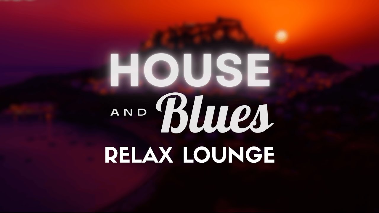 House & Blues Fusion – Relax Lounge | Chillout Music for Evening, Study, Work & Stress Relief