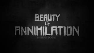 BENN // Beauty of Annihilation (2017 Version)