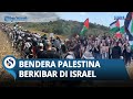 SAKIT HATI! Ribuan Warga Zionis Kibarkan Bendera Palestina di Israel saat Perayaan Hari Kemerdekaan