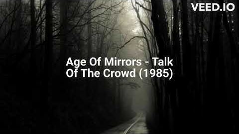 Age Of Mirrors - Talk Of The Crowd (1985)