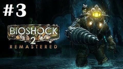 BIOSHOCK 2 REMASTERED - Full game Walkthrough - No Commentary - PART  3 Pauper