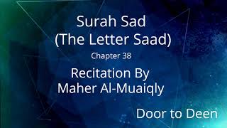 Surah Sad (The Letter Saad) Maher Al-Muaiqly  Quran Recitation