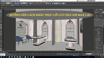 LỖI LƯU FILE 3DS MAX LÂU, LÀM NHẸ FILE 3DS MAX
