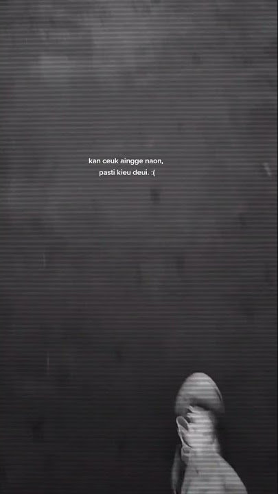 STORY WA || PAN CEK AING GE NAON, PASTI KIEU DEUI :)🙃 || SAD😔 || BUAT DI SW