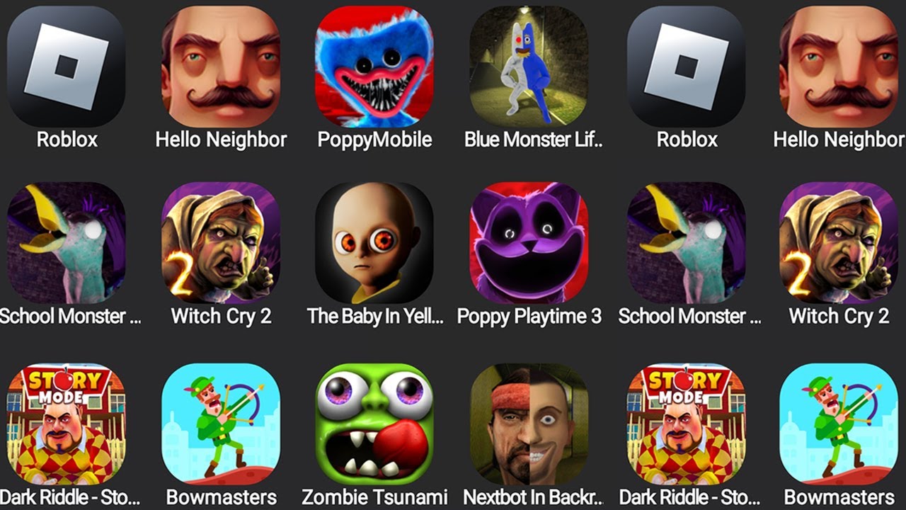 Roblox,Poppy Mobile,The Baby In Yellow,Hello Neighbor,Witch Cry 2,Bowmasters,Zombie Tsunami...