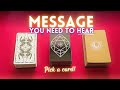 There's a message you need to hear! Pick a card tart reading