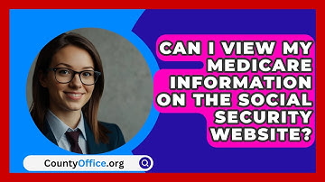 Can I View My Medicare Information On The Social Security Website? - CountyOffice.org