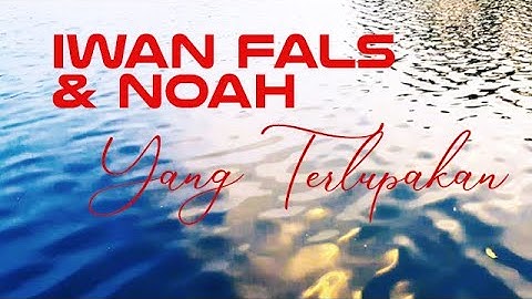 Iwan Fals & Noah - Yang Terlupakan -Lyrics Video