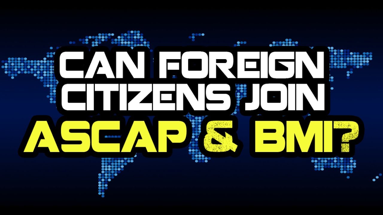 Can Foreigners Join ASCAP/BMI? YouTube