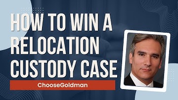 How [To Win a Relocation Custody Case] - ChooseGoldman.com