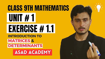 Class 9th Math | Unit-1 | Exercise # 1.1 | Introduction to Matrices and Determinants | Asad Academy