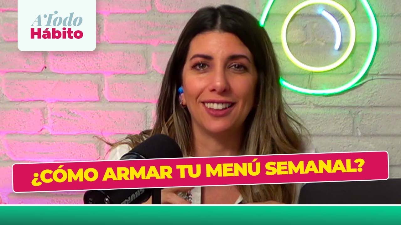 ¿CÓMO ARMAR TU MENÚ SEMANAL?  - #ATODOHABITO CON LAURA ROMANO (8/06/2023)