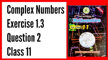 Exercise 1.3 Class 11 maths Q 2 Complex Number | Ex 1.3 Class 11 q 2 Sindh Board | Class 11 Ex 1.3