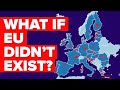 What If The European Union Didn&#39;t Exist?
