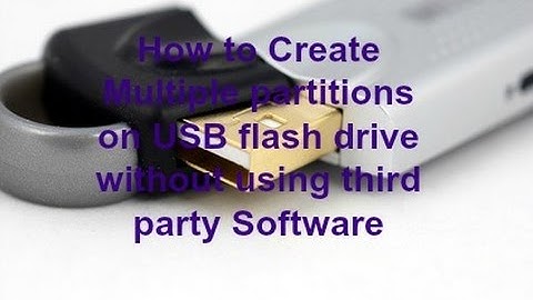 How to create  multiple partitions on usb flash drive