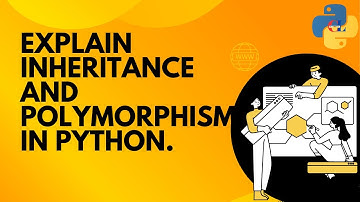 Explain inheritance and polymorphism in Python?