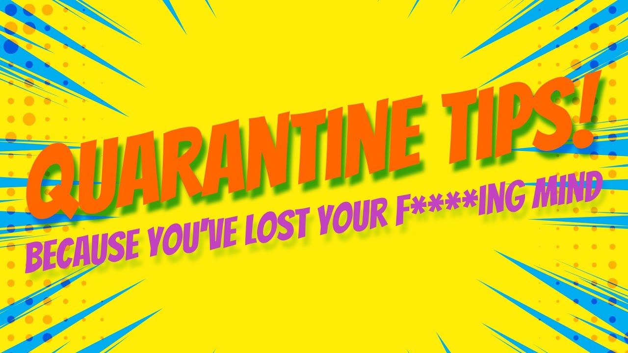 Quarantine Tips How To Mostly Survive The Pandemic Youtube