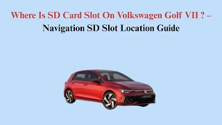 Where Is SD Card Slot On Volkswagen Golf VII (2012–2020)? – Navigation SD Slot Location Guide