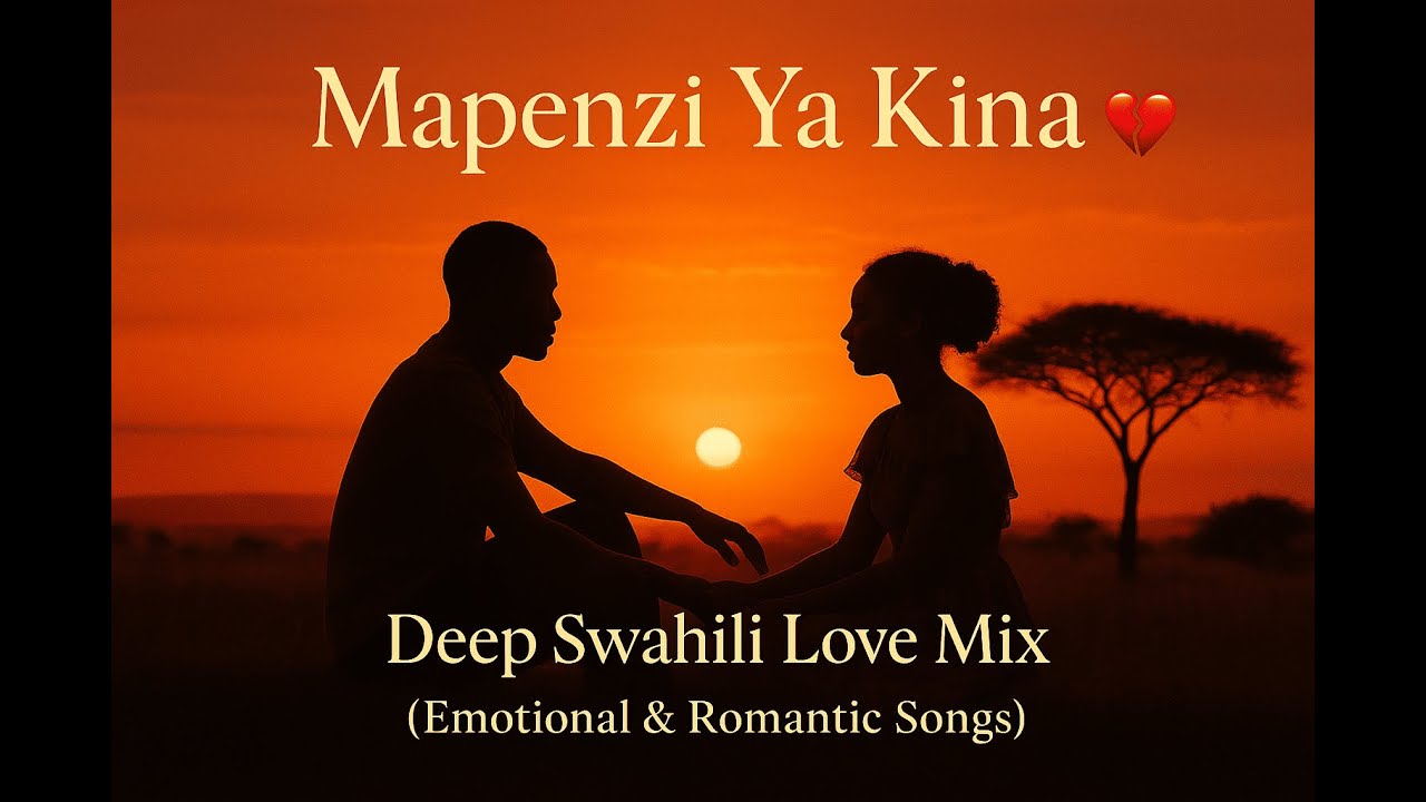 Mapenzi Mapenzi Ya Kina 💔 Deep Swahili Love Mix (Emotional & Romantic Songs ...