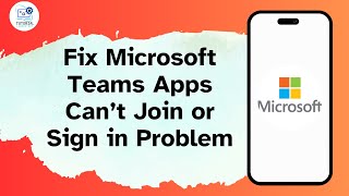 How to Fix Microsoft Teams Apps Can’t Join or Sign in Problem