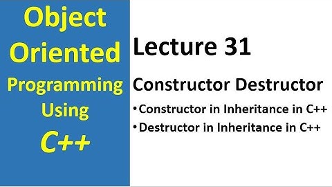 Constructor and Destructor in Inheritance in C++ | object oriented programming c++ tutorial - 30