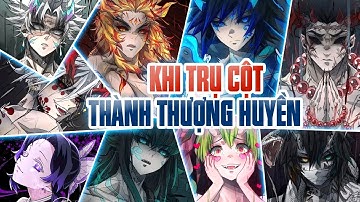 Nếu chuyển phe sang Thượng Huyền Quỷ Nguyệt, các Trụ Cột đáng sợ tới mức nào? Kimetsu No Yaiba