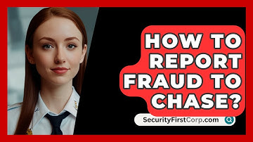 How To Report Fraud To Chase? - SecurityFirstCorp.com