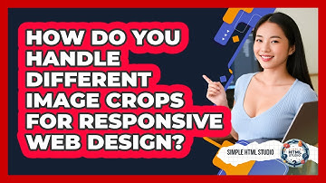 How Do You Handle Different Image Crops For Responsive Web Design? - Simple HTML Studio