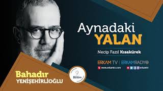 Necip Fazıl Kısakürek - Aynadaki Yalan 9.Bölüm Bahadır Yenişehirlioğlu
