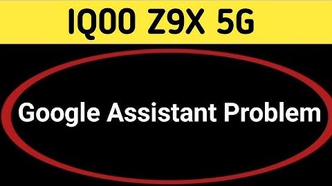 IQOO Z9x Google assistant not working, how to fix Google assistant problem in IQOO Z9x