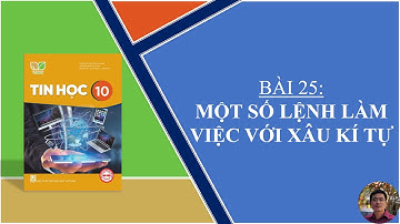 Hướng dẫn học Tin Học lớp 10 - SGK: Kết nối tri thức - Bài 25: Một số lệnh làm việc với xâu kí tự