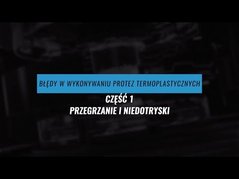 Błędy w wykonywaniu protez termoplastycznych   CZĘŚĆ 1   Przegrzania i niedotryski