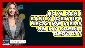 How Can I Easily Identify Negative Items On My Credit Report? - CreditGuide360.com