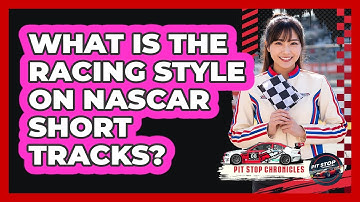 What Is The Racing Style On NASCAR Short Tracks?