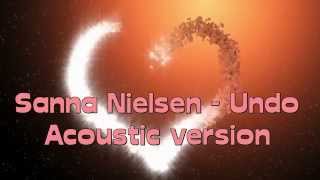 Video thumbnail of "Sanna Nielsen - Undo ACOUSTIC VERSION"