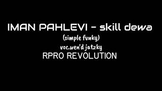 IMAN PAHLEVI - SKILL DEWA (SIMPLE FVNKY) VOC.WEN'D JATZKY(RPRO - REVOLUTION) NEWW2019!!!FULL