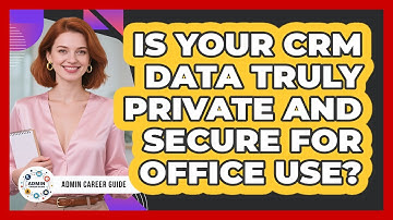 Is Your CRM Data Truly Private And Secure For Office Use? - Admin Career Guide
