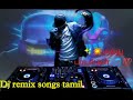      dj remix songs tamil part3
