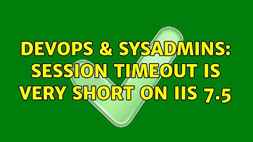 DevOps & SysAdmins: Session timeout is very short on IIS 7.5 (2 Solutions!!)