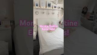 Morning Routine in the Easter Holidays
