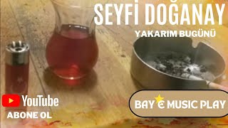 Seyfi Doğanay - Yakarım Bugünü