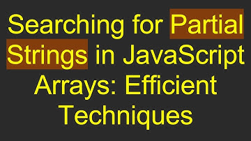 Searching for Partial Strings in JavaScript Arrays: Efficient Techniques