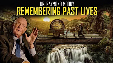 Dr. Raymond Moody on the Cycle of Reincarnation & Past Life Memories