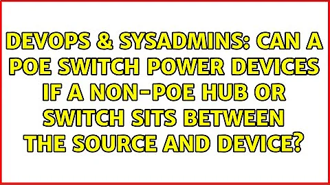 Can a POE switch power devices if a non-POE hub or switch sits between the source and device?